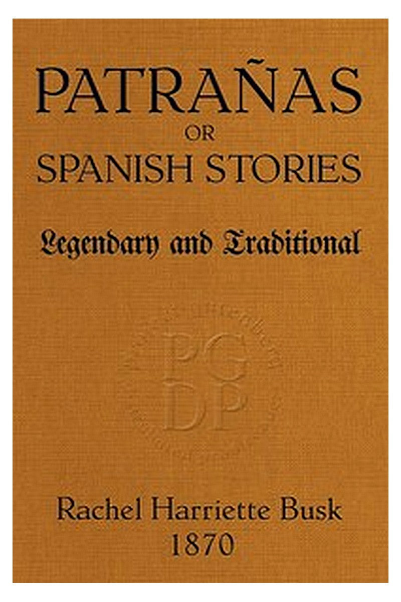 Patrañas or, Spanish Stories, Legendary and Traditional