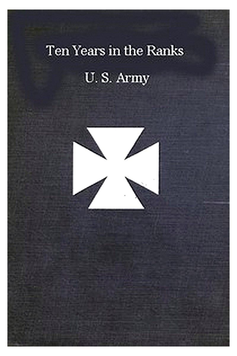 Ten years in the ranks, U.S. Army