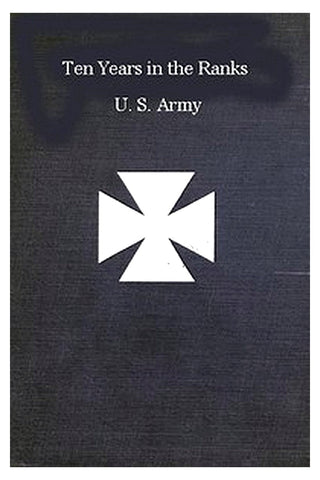 Ten years in the ranks, U.S. Army