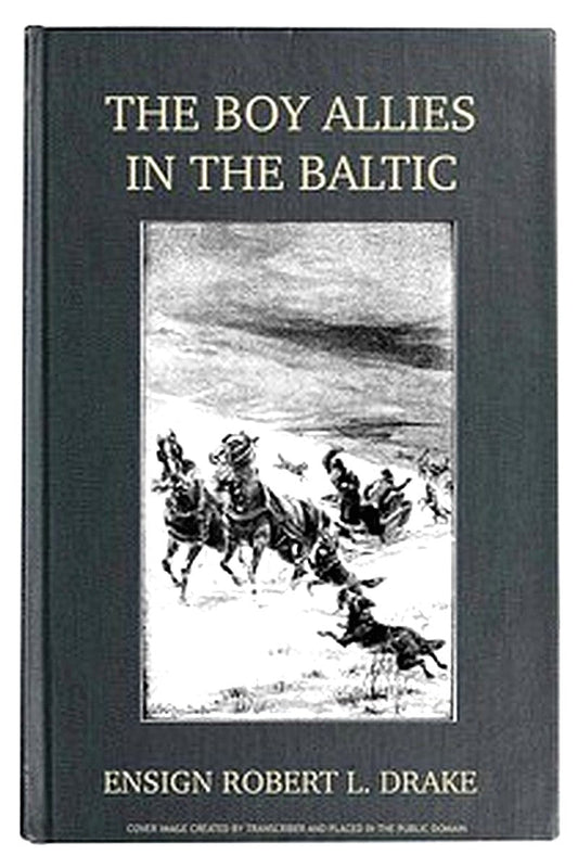 The Boy Allies in the Baltic Or, Through Fields of Ice to Aid the Czar