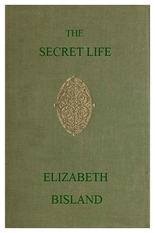 The Secret Life: Being the Book of a Heretic