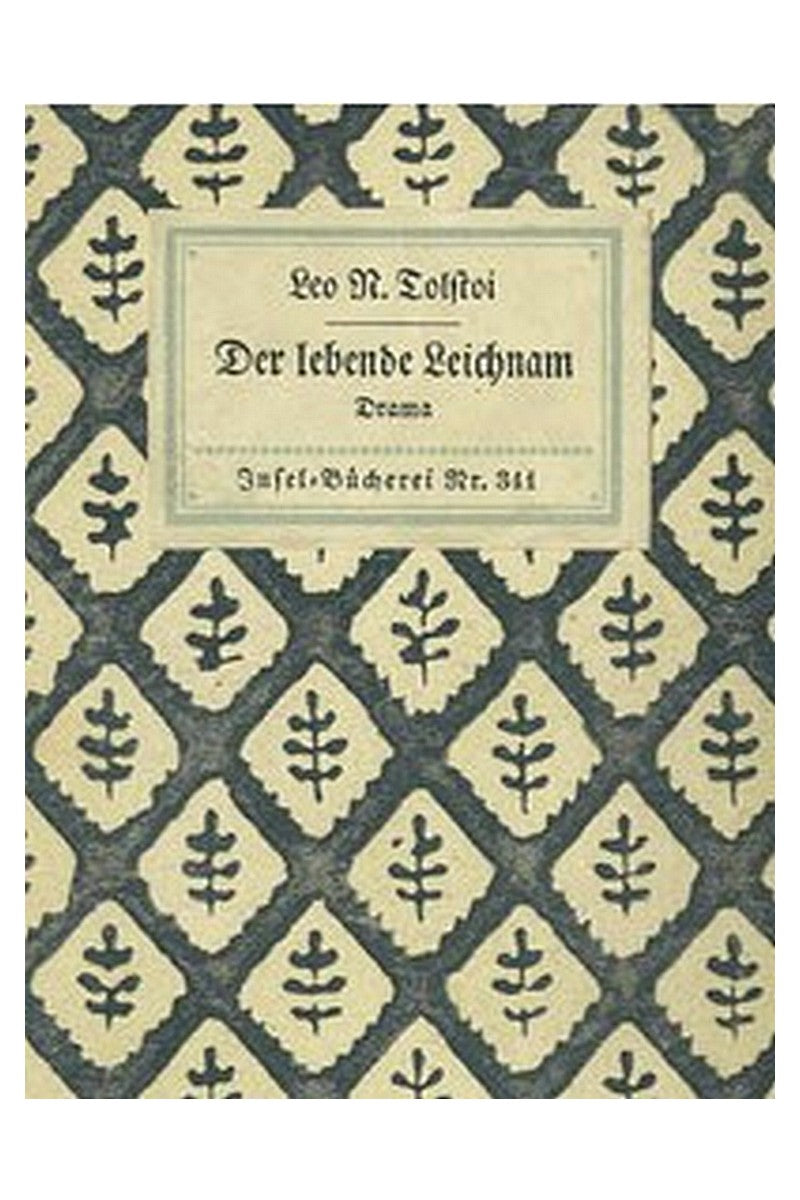 Der lebende Leichnam: Drama in sechs Akten (zwölf Bildern)