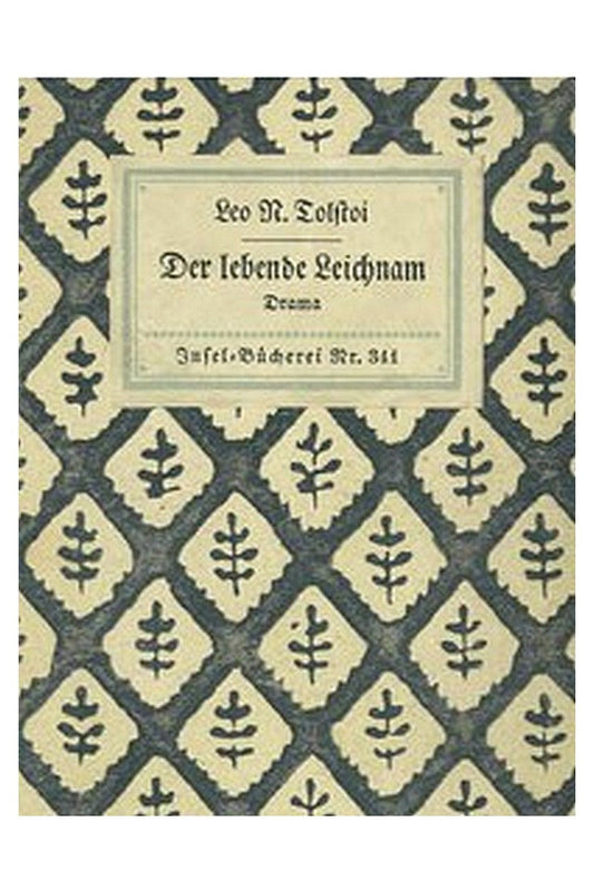 Der lebende Leichnam: Drama in sechs Akten (zwölf Bildern)