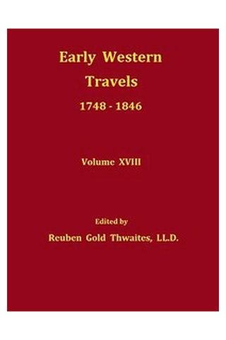 Early western travels, 1748-1846, v. 18