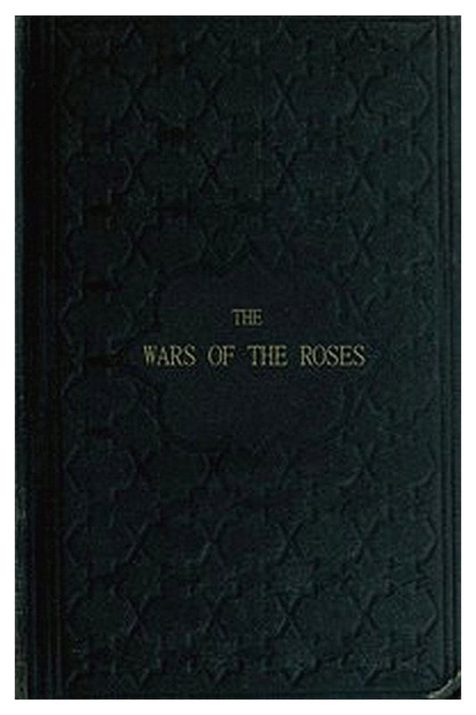 The Wars of the Roses or, Stories of the Struggle of York and Lancaster