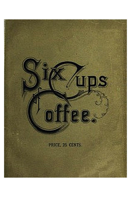 Six Cups of Coffee
