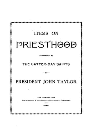 Items on the Priesthood, presented to the Latter-day Saints