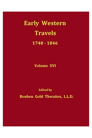 Early western travels, 1748-1846, v. 16