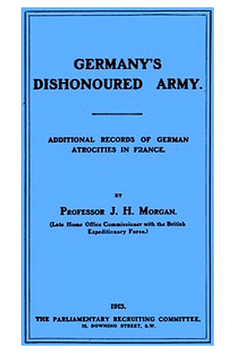 Germany's Dishonoured Army: Additional records of German atrocities in France