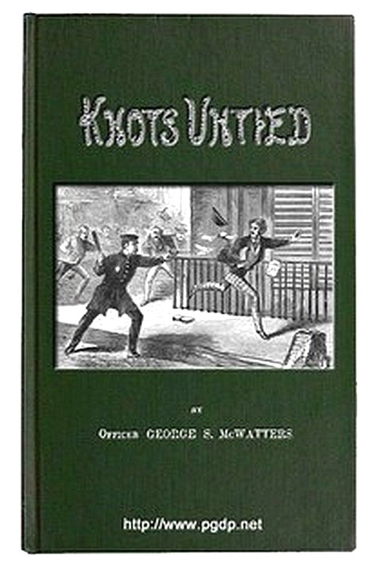 Knots Untied Or, Ways and By-ways in the Hidden Life of American Detectives