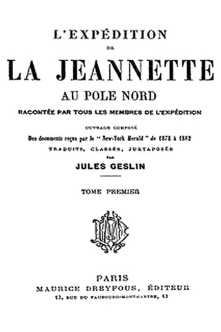 L'expédition de la Jeannette au pôle Nord, racontée par tous les membres de l'expédition - volume 1
