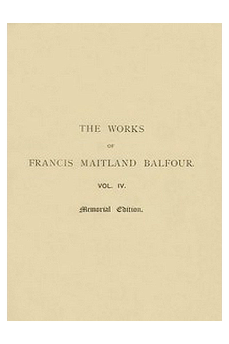 The Works of Francis Maitland Balfour, Volume 4 (of 4)
