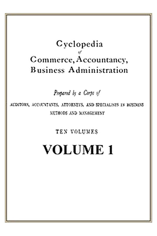 Cyclopedia of Commerce, Accountancy, Business Administration, v. 01 (of 10)