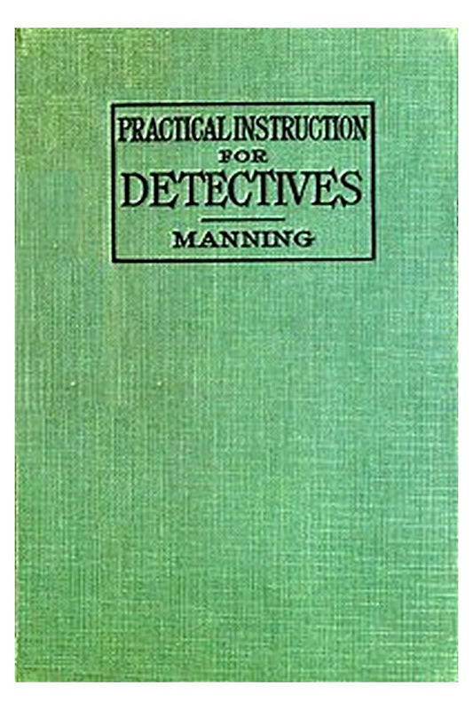 Practical Instruction for Detectives: A Complete Course in Secret Service Study