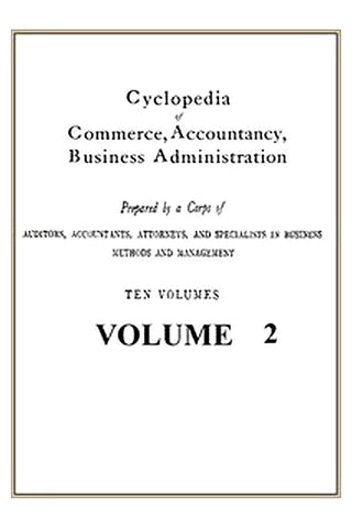 Cyclopedia of Commerce, Accountancy, Business Administration, v. 02 (of 10)