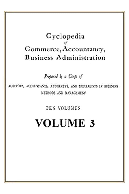 Cyclopedia of Commerce, Accountancy, Business Administration, v. 03 (of 10)