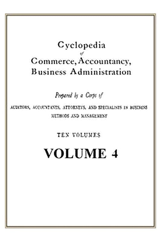 Cyclopedia of Commerce, Accountancy, Business Administration, v. 04 (of 10)