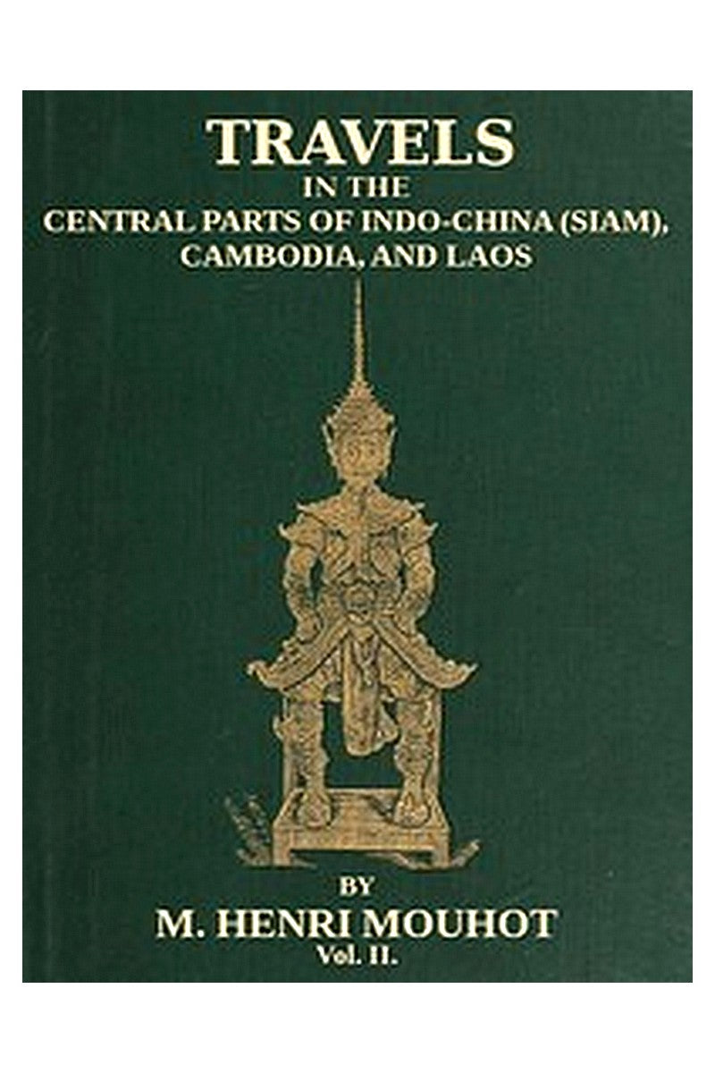 Travels in the Central Parts of Indo-China (Siam), Cambodia, and Laos (Vol. 2 of 2)