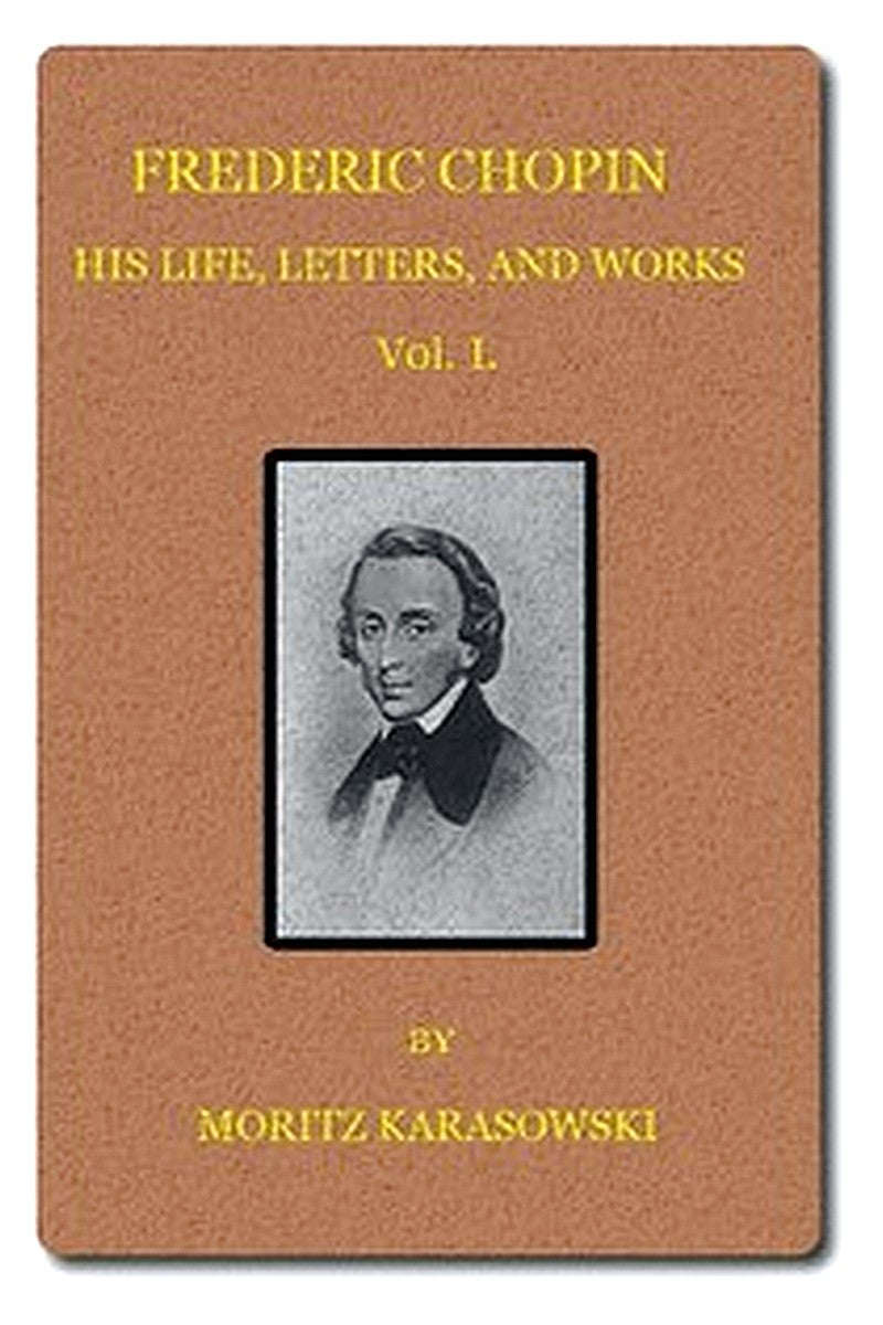 Frederic Chopin: His Life, Letters, and Works,  v. 1 (of  2)