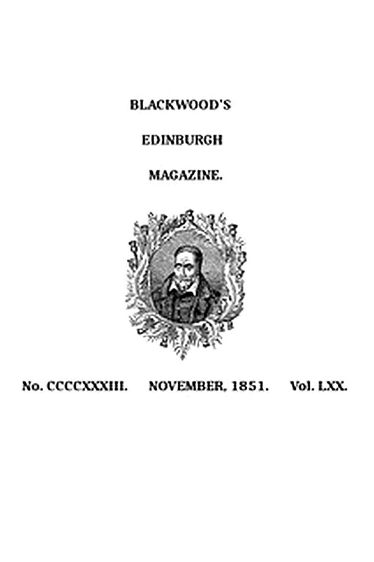 Blackwood's Edinburgh Magazine, Volume 70, No. 433, November 1851