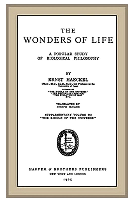 The Wonders of Life: A Popular Study of Biological Philosophy