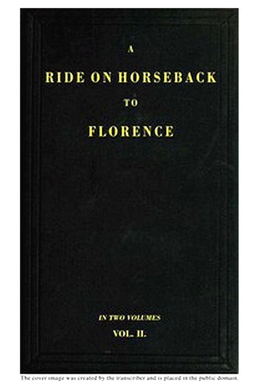 A Ride on Horseback to Florence Through France and Switzerland. Vol. 2 of 2