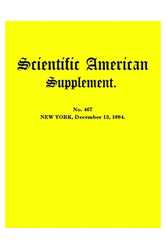 Scientific American Supplement, No. 467, December 13, 1884