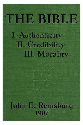 The Bible: I. Authenticity II. Credibility III. Morality