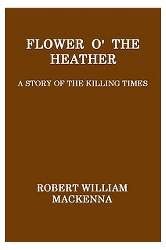 Flower o' the Heather: A Story of the Killing Times
