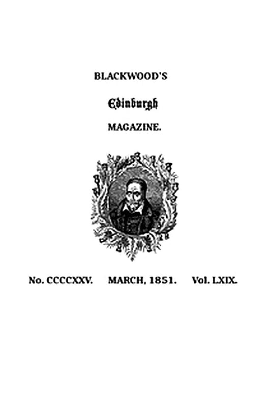 Blackwood's Edinburgh Magazine, Volume 69, No. 425, March, 1851