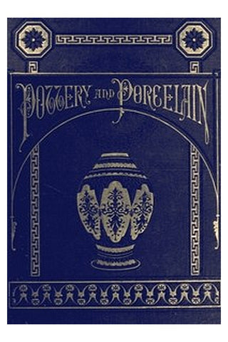 Pottery and Porcelain, from early times down to the Philadelphia exhibition of 1876