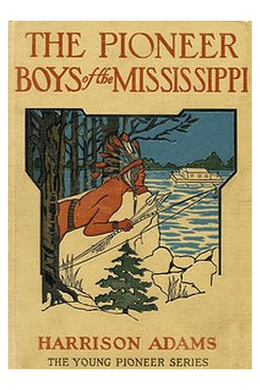 The Pioneer Boys of the Mississippi or, The Homestead in the Wilderness