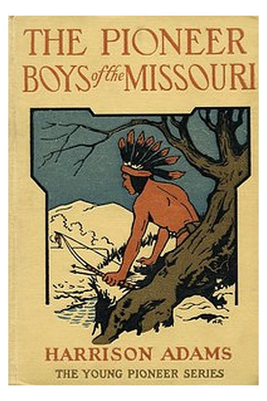 The Pioneer Boys of the Missouri or, In the Country of the Sioux