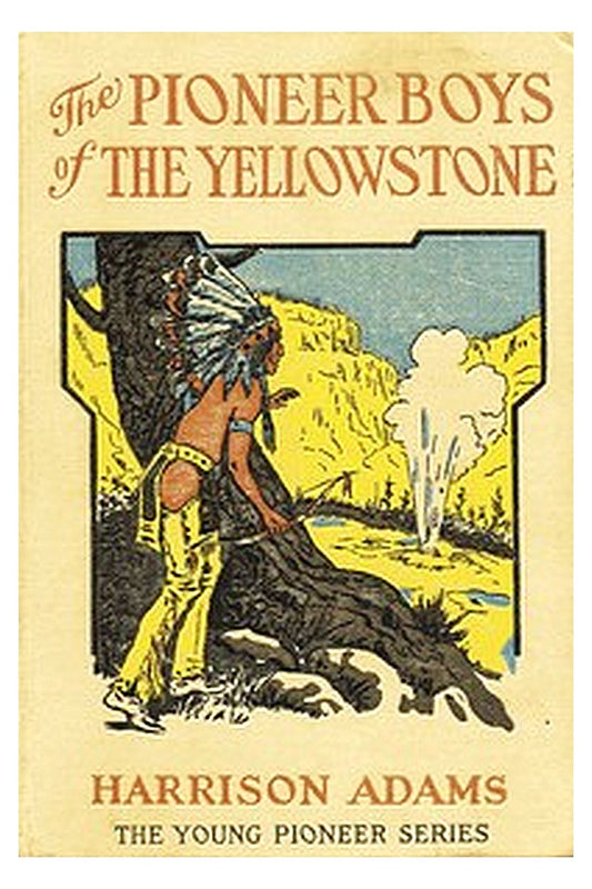 The Pioneer Boys of the Yellowstone or, Lost in the Land of Wonders