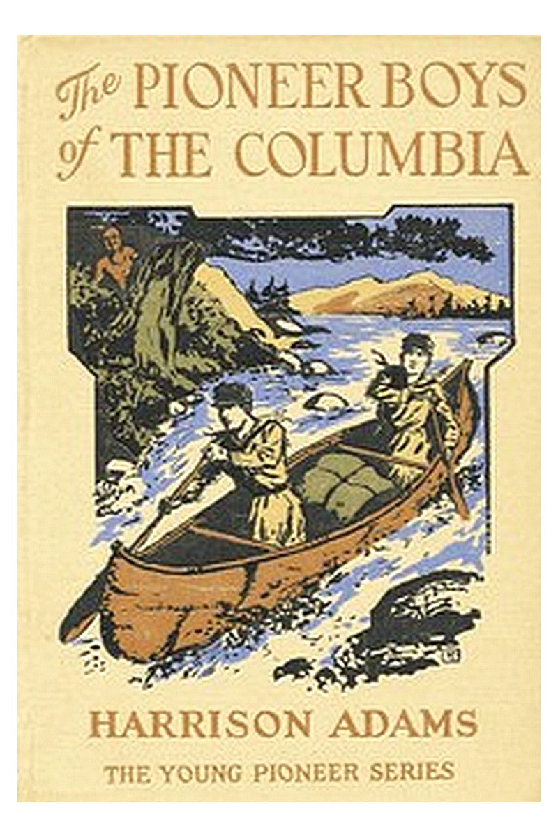 The Pioneer Boys of the Columbia or, In the Wilderness of the Great Northwest