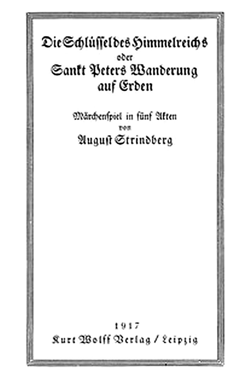 Die Schlüssel des Himmelreichs oder, Sankt Peters Wanderung auf Erden