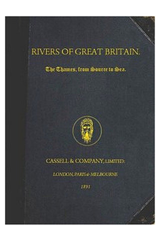 Rivers of Great Britain. The Thames, from Source to Sea