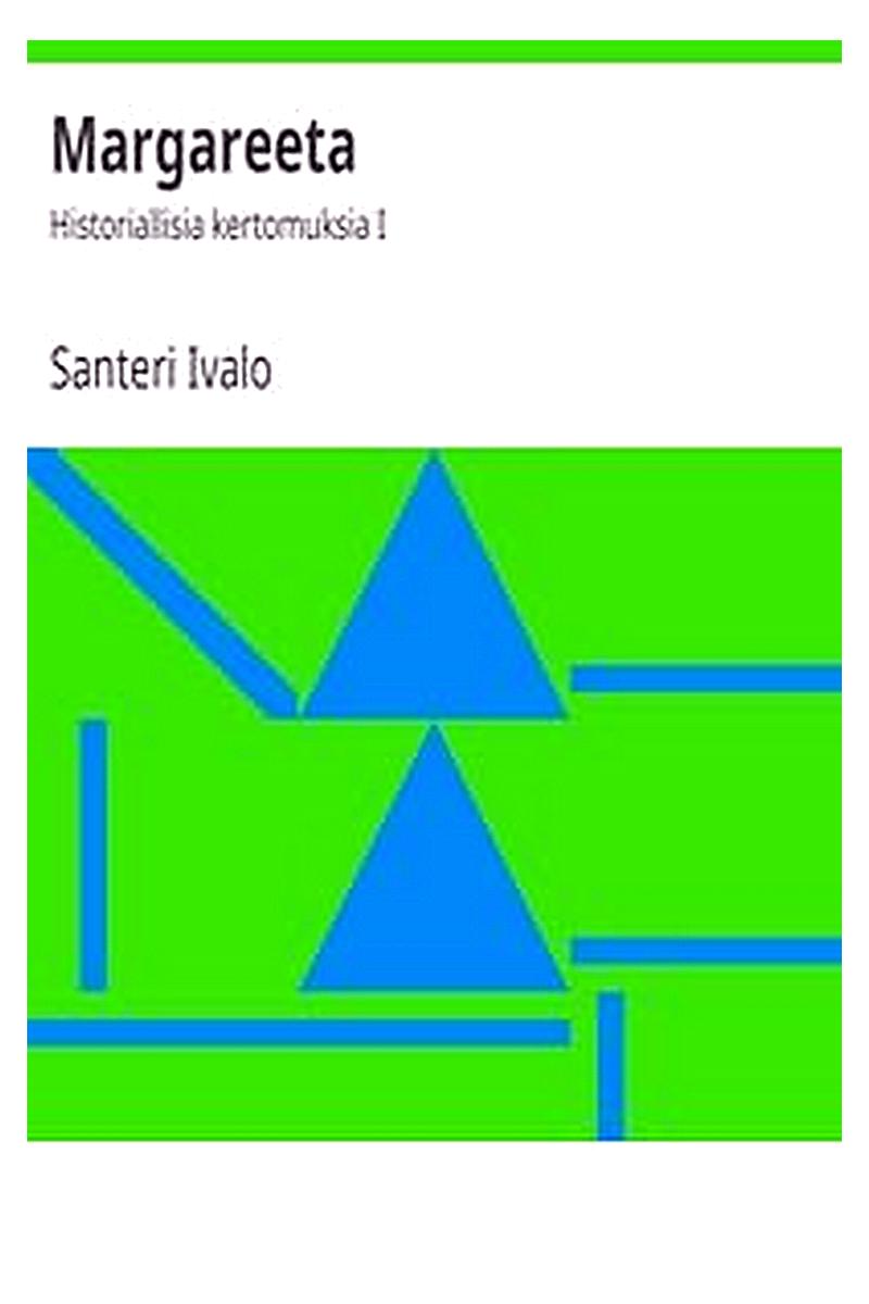 Margareeta: Historiallisia kertomuksia I