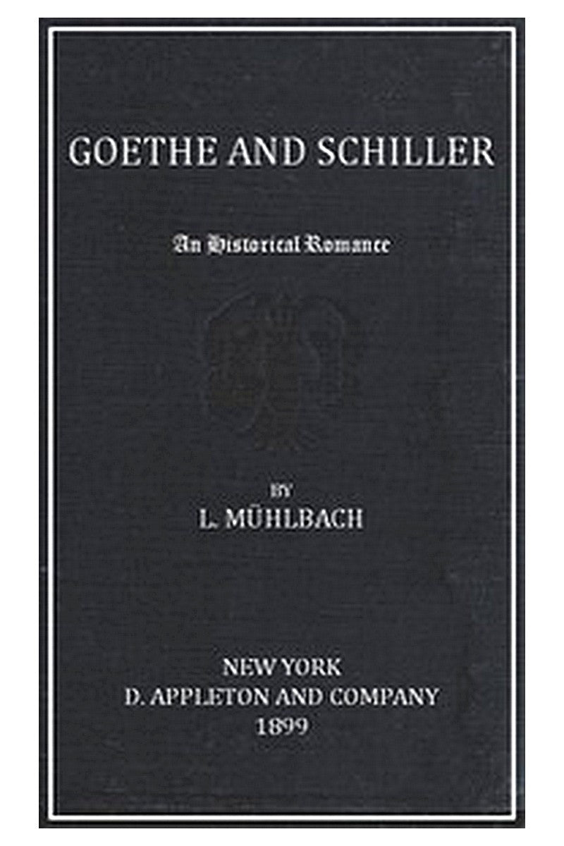 Goethe and Schiller: An Historical Romance