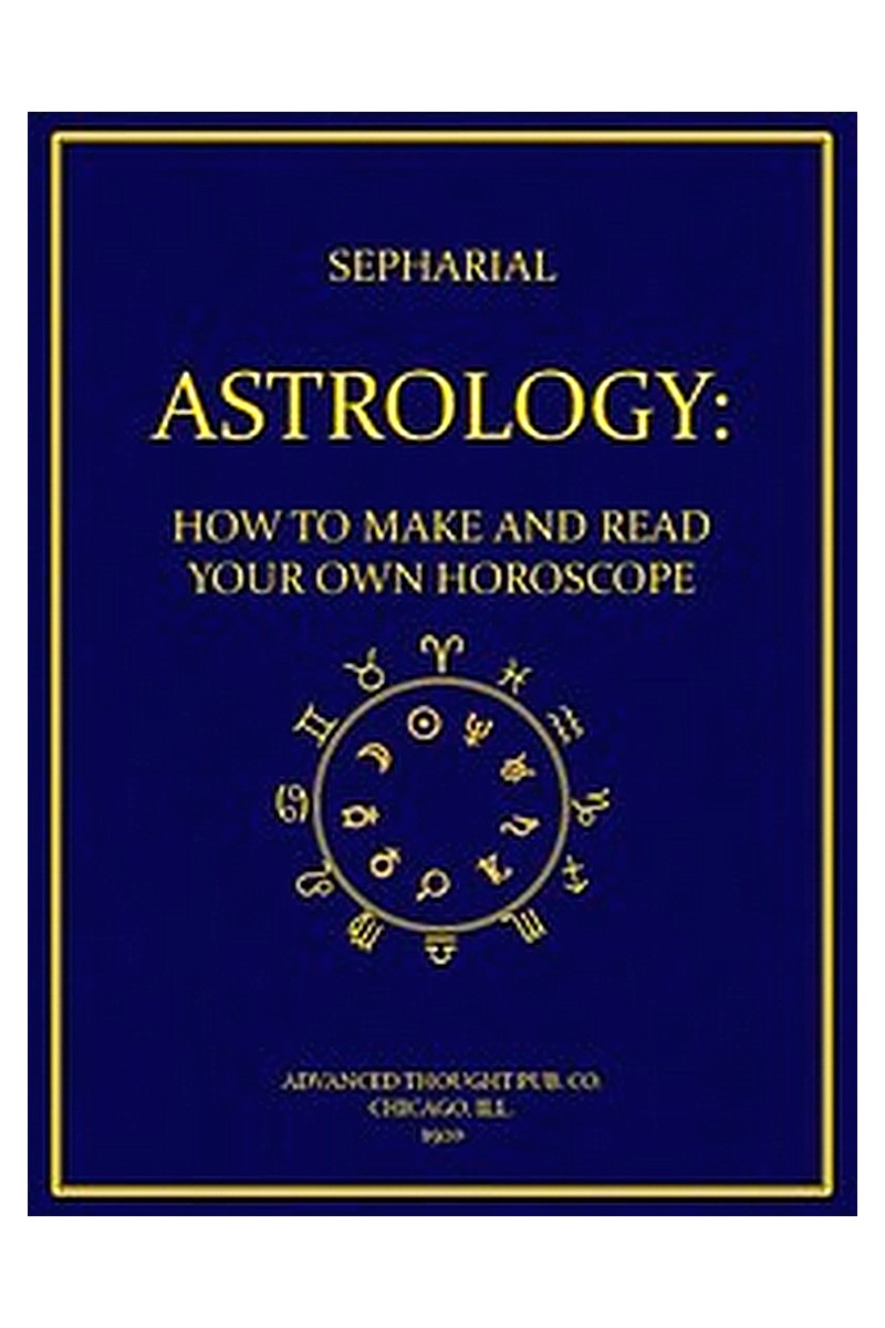 Astrology: How to Make and Read Your Own Horoscope