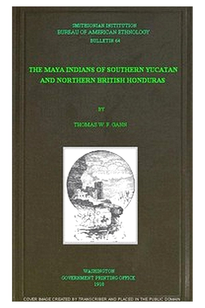 The Maya Indians of Southern Yucatan and Northern British Honduras