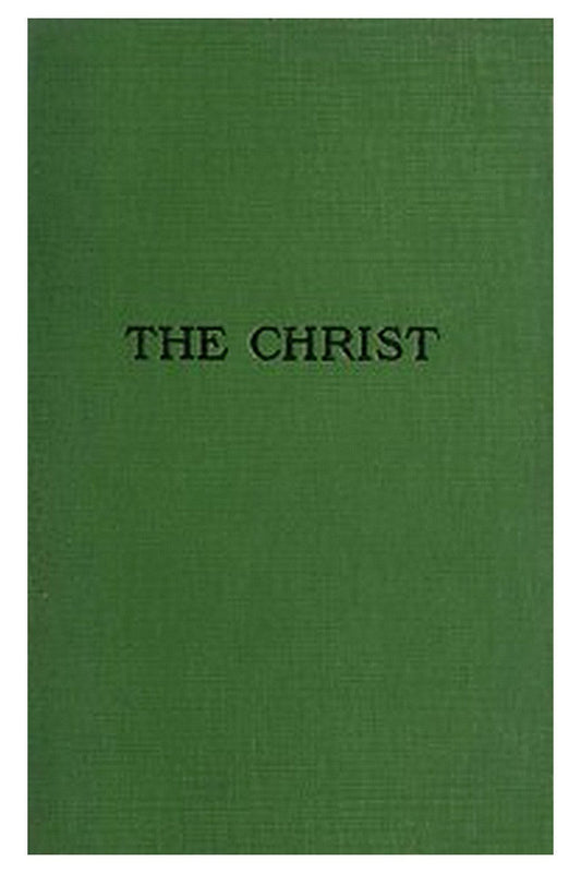 The Christ: A Critical Review and Analysis of the Evidences of His Existence