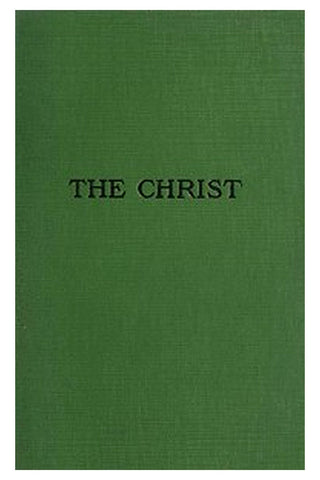 The Christ: A Critical Review and Analysis of the Evidences of His Existence