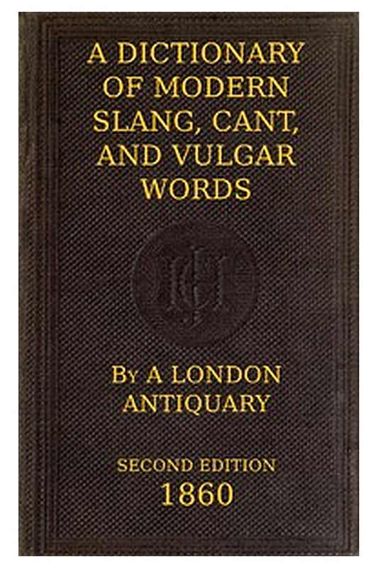 A Dictionary of Slang, Cant, and Vulgar Words
