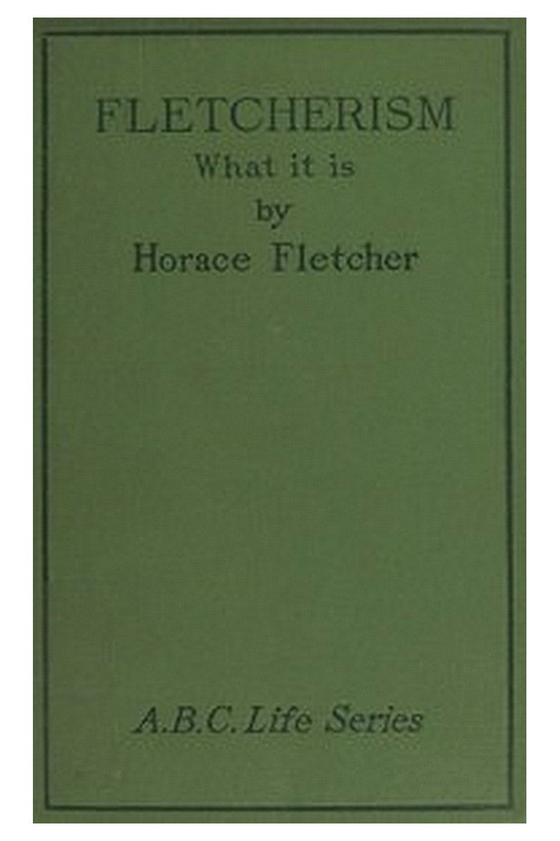 Fletcherism: What It Is Or, How I Became Young at Sixty