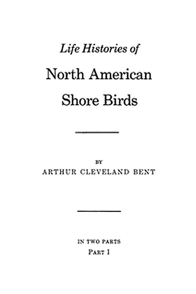 Life Histories of North American Shore Birds, Part 1 (of 2)