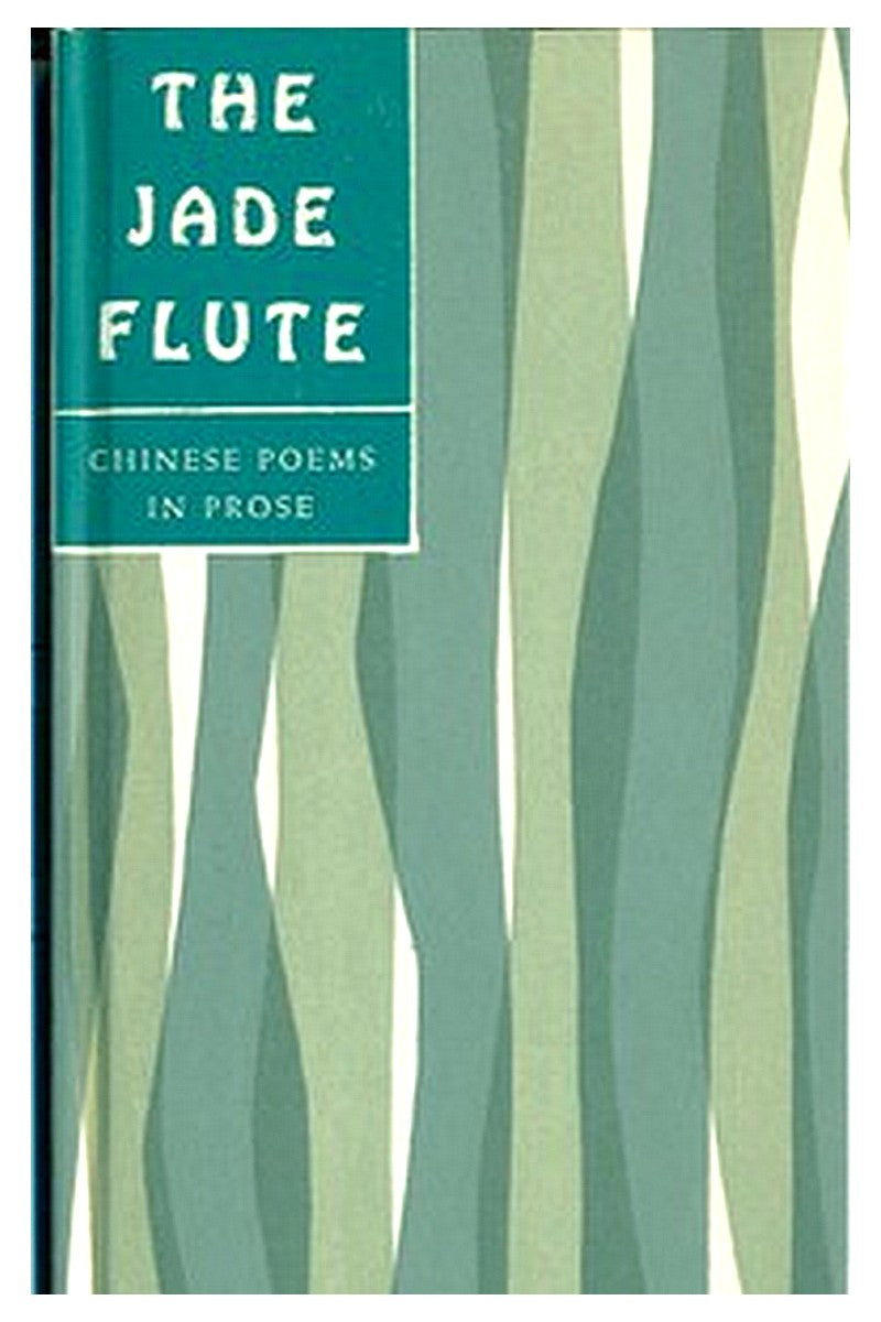 The Jade Flute: Chinese Poems in Prose