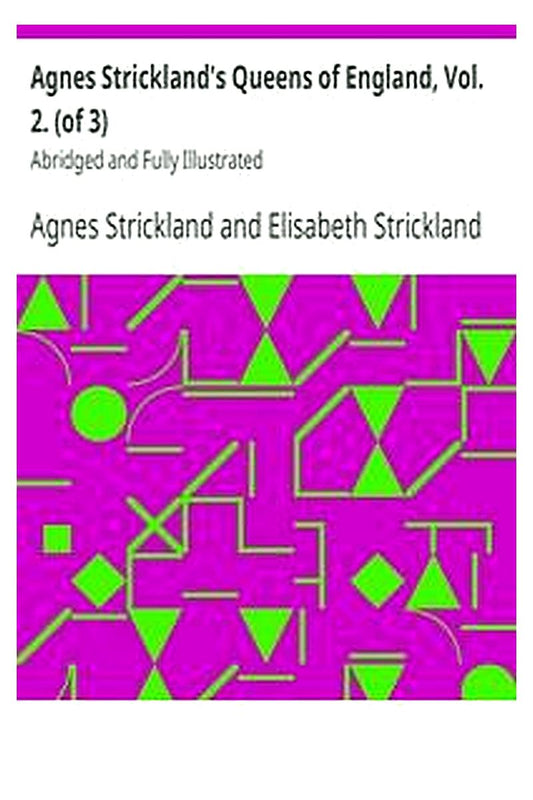 Agnes Strickland's Queens of England, Vol. 2. (of 3)
