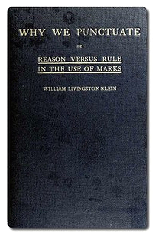 Why We Punctuate or, Reason Versus Rule in the Use of Marks