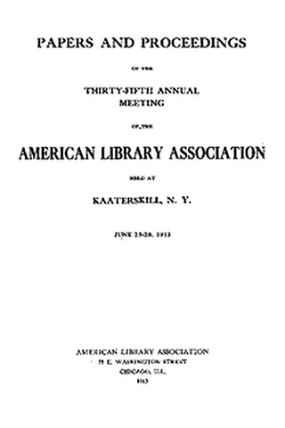 Papers and Proceedings of the Thirty-Fifth General Meeting of the American Library Association
